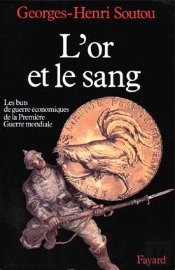 L'Or Et Le Sang : Les Buts De Guerre Économiques De La Première Guerre Mondiale