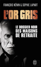 L'Or Gris ; Le Dossier Noir Des Maisons De Retraitre