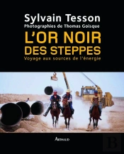 L'Or Noir Des Steppes ; Voyage Aux Sources De L'Énergie