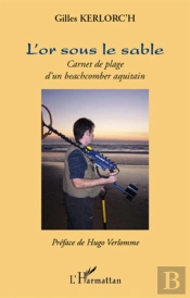 L'Or Sous Le Sable ; Carnet De Plage D'Un Beachcomber Aquitain