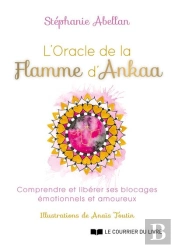 L'Oracle De La Flamme D'Ankaa - Comprendre Et Liberer Ses Blocages Emotionnels Et Amoureux