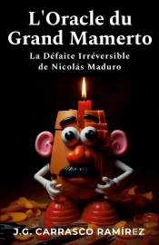 L'Oracle Du Grand Mamerto : La Défaite Irréversible De Nicolas Maduro
