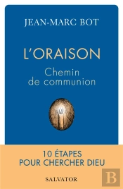 L'Oraison, Chemin De Communion : 10 Étapes Pour Chercher Dieu