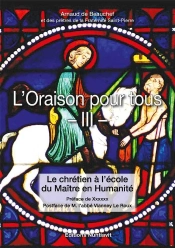 L'Oraison Pour Tous Tome 3 ; Le Chrétien À L'École Du Maître En Humanité