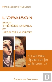 L'Oraison Selon Thérèse D'Avila Et Jean De La Croix : « Je Suis Venu Répandre Un Feu Sur La Terre »