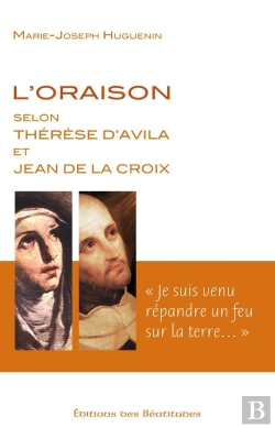 Bertrand.pt - L'Oraison Selon Thérèse D'Avila Et Jean De La Croix : « Je Suis Venu Répandre Un Feu Sur La Terre »