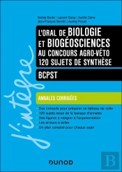 L'Oral De Biologie Et Biogéosciences Au Concours Agro-Véto : 120 Sujets De Synthèse ; Bcpst ; Annales Corrigées