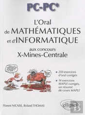 L'Oral De Mathématiques Et D'Informatique Aux Concours X-Mines-Centrale  - Filière Pc-Pc*
