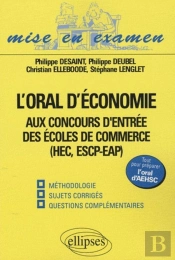 L'Oral D'Économie Aux Concours D'Entrée Des Écoles De Commerce (Hec, Escp-Eap), Oral Aehsc. Méthodologie, Sujets Corrigés, Questions Complémentaires
