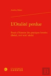 L'Oralita  Perdue - Essais D'Histoire Des Pratiques Lettra Es (Bra Sil, Xvie-Xix
