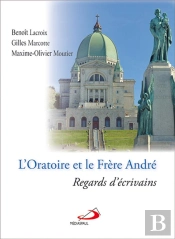 L'Oratoire Et Le Frère André ; Regards D'Écrivains