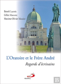 Bertrand.pt - L'Oratoire Et Le Frère André ; Regards D'Écrivains