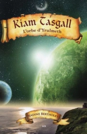L'Orbe D'Yrulmeth - Kiam Tasgall T.2
