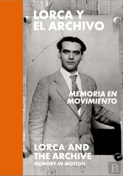 Bertrand.pt - Lorca Y El Archivo: Memoria En Movimiento