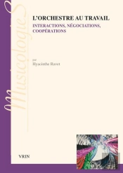 L'Orchestre Au Travail ; Interprétations, Négociations, Coopérations