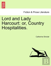 Lord And Lady Harcourt: Or, Country Hosp