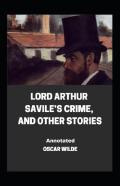 Lord Arthur Savile'S Crime, And Other Stories Annotated