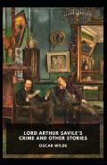 Lord Arthur Savile'S Crime, And Other Stories Annotated
