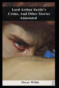 Bertrand.pt - Lord Arthur Savile'S Crime, And Other Stories Annotated