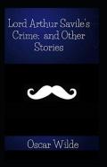 Lord Arthur Savile'S Crime, And Other Stories Annotated