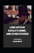 Lord Arthur Savile'S Crime, And Other Stories Annotated