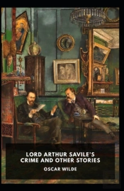 Lord Arthur Savile'S Crime, And Other Stories Annotated
