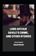 Lord Arthur Savile'S Crime, And Other Stories Annotated