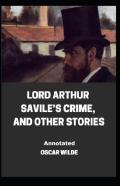 Lord Arthur Savile'S Crime, And Other Stories Annotated