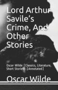 Lord Arthur Savile'S Crime, And Other Stories