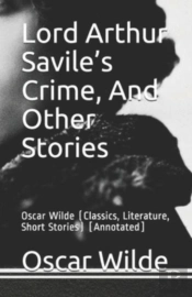 Lord Arthur Savile'S Crime, And Other Stories