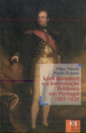 Lord Beresford e a Intervenção Britânica em Portugal 1807-1820