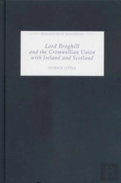 Lord Broghill And The Cromwellian Union With Ireland And Scotland