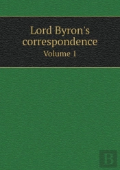 Lord Byron'S Correspondence Volume 1