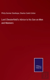 Lord Chesterfield'S Advice To His Son On Men And Manners