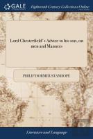 Lord Chesterfield'S Advice To His Son, On Men And Manners