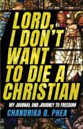 Lord, I Don'T Want To Die A Christian