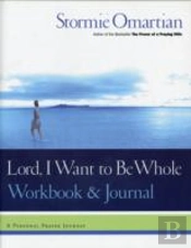 Lord, I Want To Be Whole Workbook And Journal