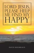Lord Jesus,   Please Help   Me Find My   Happy