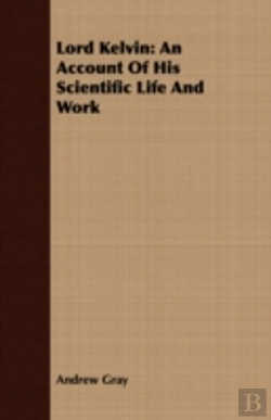 Bertrand.pt - Lord Kelvin: An Account Of His Scientifi