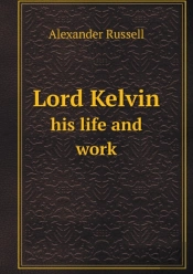 Lord Kelvin His Life And Work