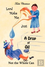 Lord Make Me Just A Drop Of Oil