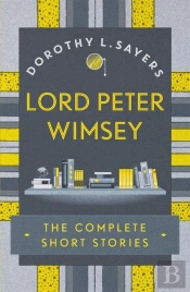 Lord Peter Wimsey: The Complete Short Stories