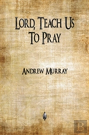 Lord, Teach Us To Pray