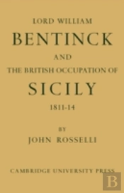Lord William Bentinck And The British Occupation Of Sicily 1811â€“1814