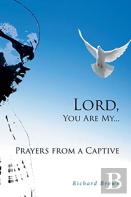 Lord, You Are My...Prayers From A Captive