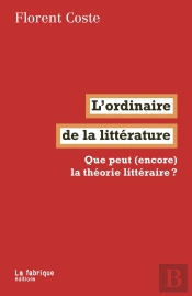 L'Ordinaire De La Littérature : Que Peut (Encore) La Théorie Littéraire ?