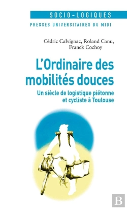 Bertrand.pt - L'Ordinaire Des Mobilités Douces ; Un Siècle De Logistique Piétonne Et Cycliste À Toulouse