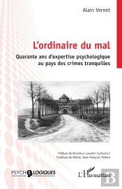 L'Ordinaire Du Mal : Quarante Ans D'Expertise Psychologique Au Pays Des Crimes Tranquilles