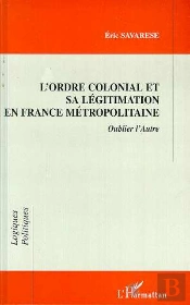 L'Ordre Colonial Et Sa Legitimation En France Metropolitaine ; Oublier L'Autre