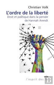 L'Ordre De La Liberté : Droit Et Politique Dans La Pensée De Hannah Arendt